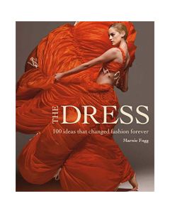 The Dress: 100 Ideas that Changed Fashion Forever