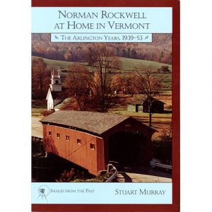 Norman Rockwell at Home in Vermont: The Arlington Years